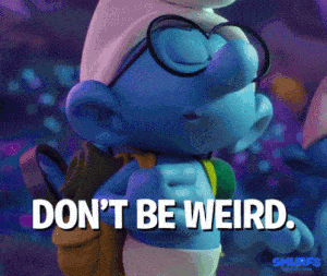 Don't be weird