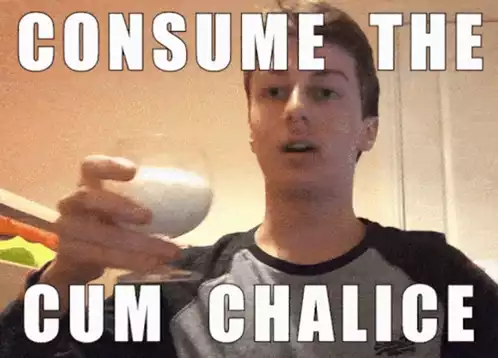 Consume The Cum Chalice Meme