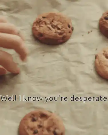 Cookie Sneaky: Well I Know You're Desperate