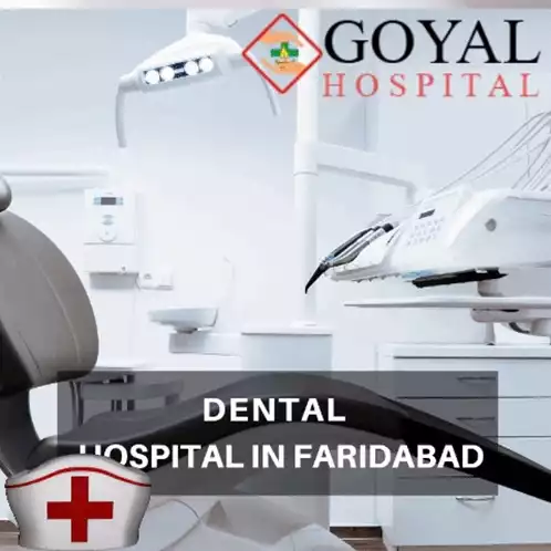 Goyal Hospital: Dental & Emergency Line Faridabad