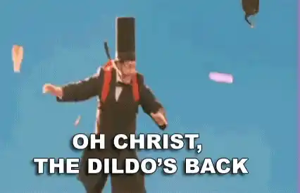 Oh Christ, The Dildo's Back
