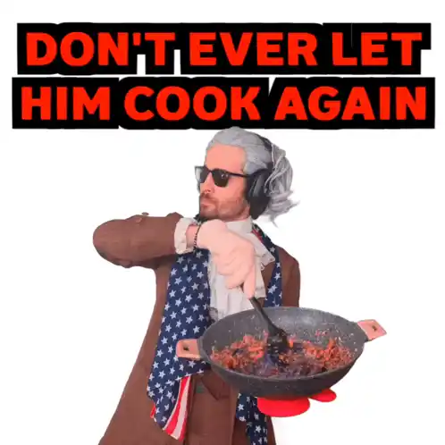 Don't Ever Let Him Cook Again Meme