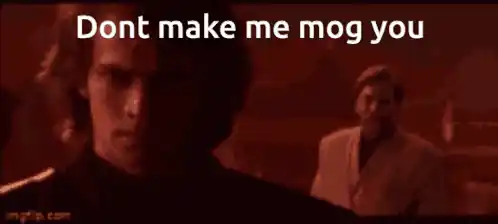 Anakin Skywalker: Dont Make Me Mog You