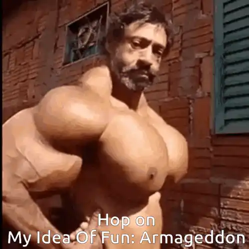 Man with Huge Muscles: My Idea Of Fun Armageddon