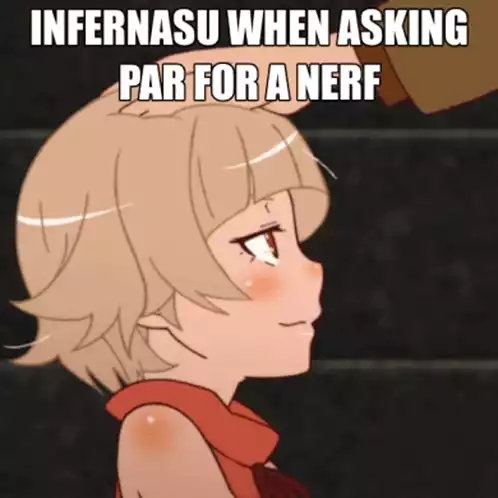 Infernasu When Asking Par for a Nerf