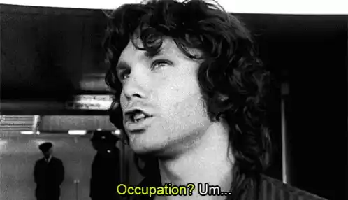 Jim Morrison: Occupation? Um...