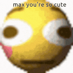 Max You're So Cute Blushing Meme