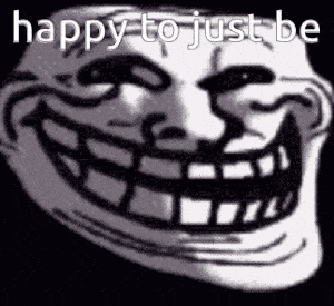 Happy To Just Be Hero Troll Face Meme
