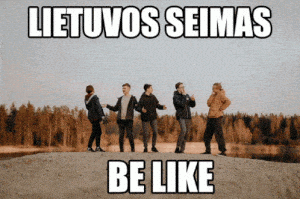 Lietuvos Seimas Be Like Meme